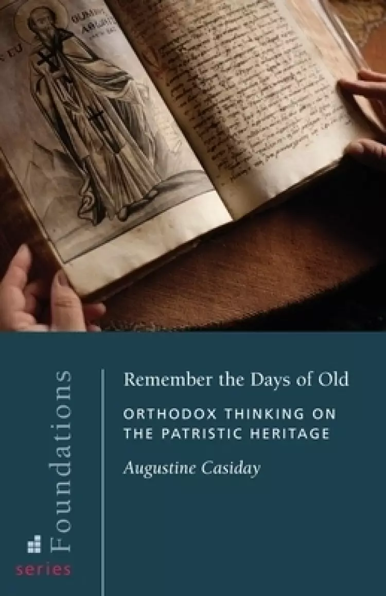 Remember the Days of Old: Orthodox Thinking on the Patristic Heritage