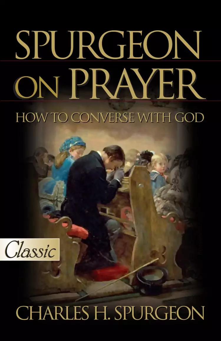 Spurgeon on Prayer: How to Converse with God