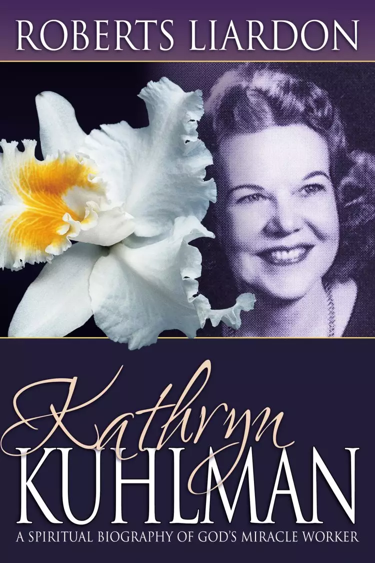 Kathryn Kuhlman A Spiritual Biography