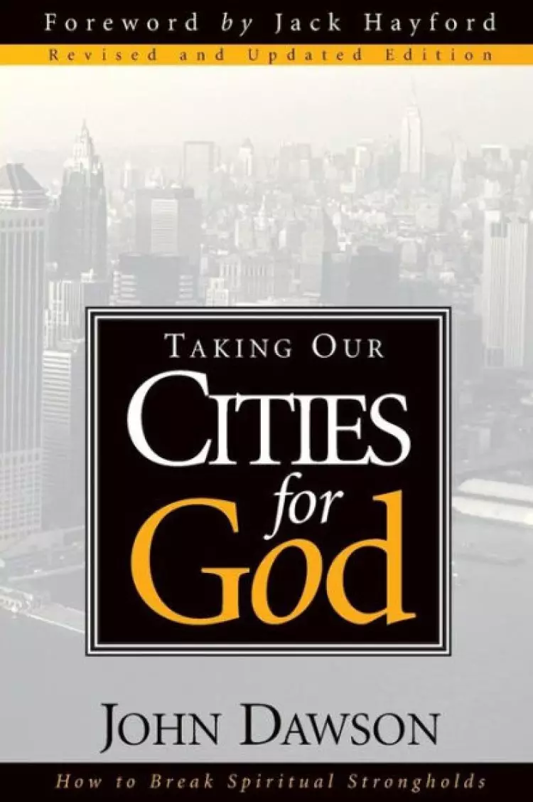 Taking Our Cities for God: How to Break Spiritual Strongholds