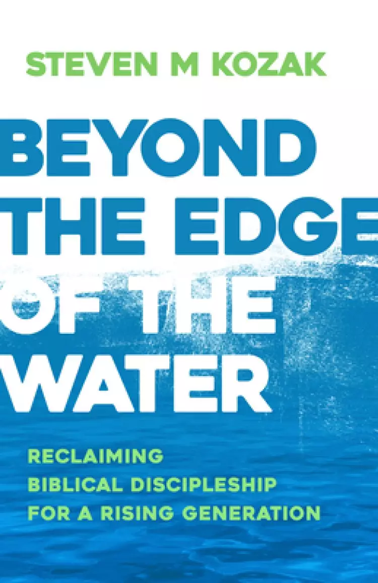 Beyond the Edge of the Water: Reclaiming Biblical Discipleship for a Rising Generation