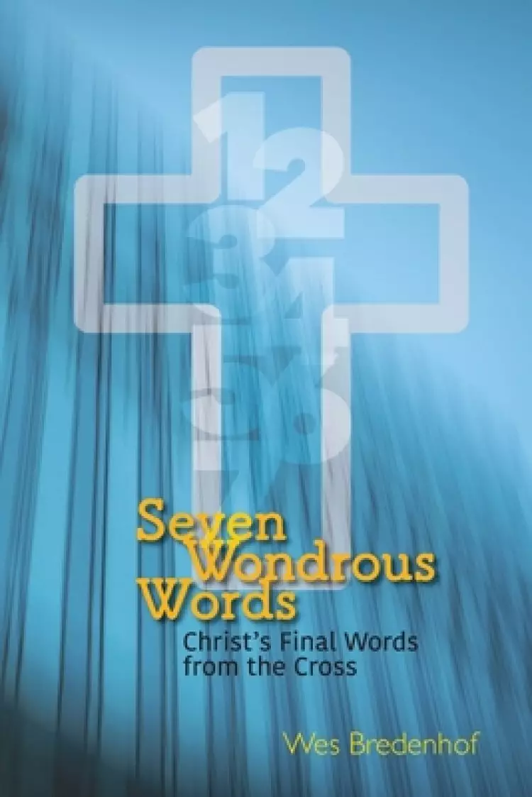 Seven Wondrous Words: Christ's Final Words from the Cross
