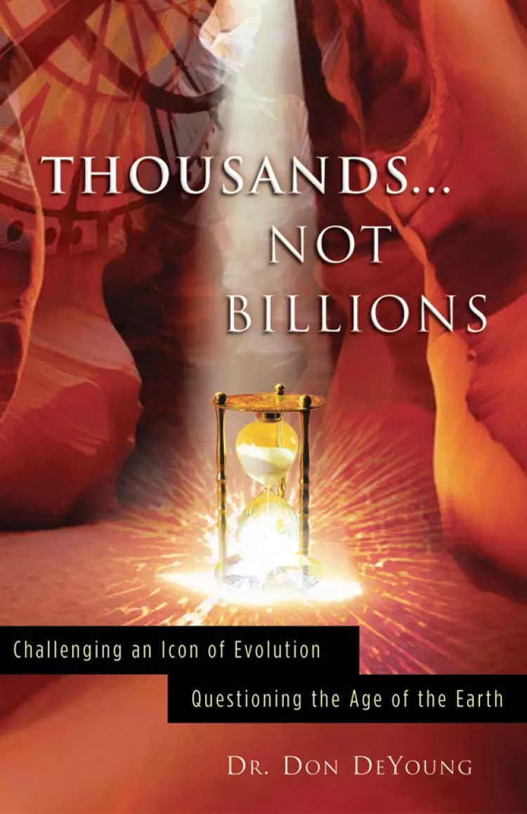 Thousands...Not Billions: Challenging an Icon of Evolution, Questioning the Age of the Earth