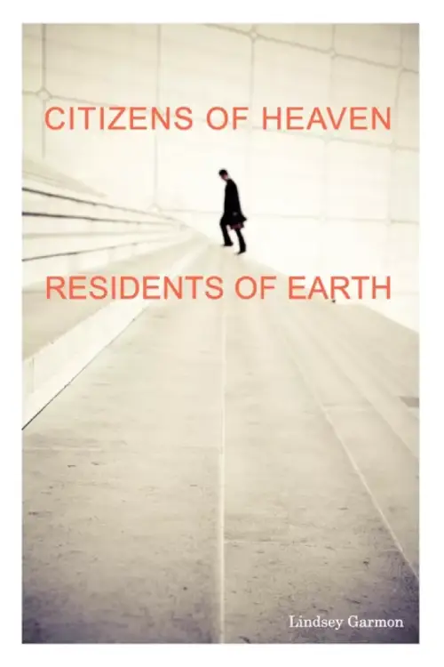 Citizens of Heaven--Residents of Earth