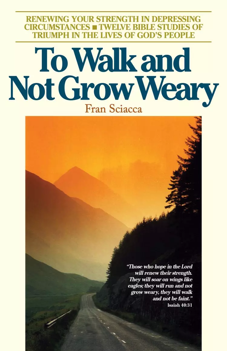 To Walk and Not Grow Weary - Twelve Bible Studies of Triumph in the Lives of God's People