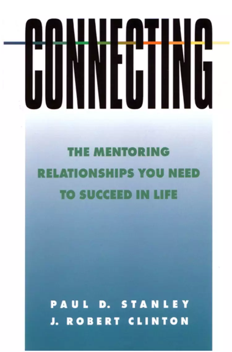 Connecting: The Mentoring Relationships You Need to Succeed in Life