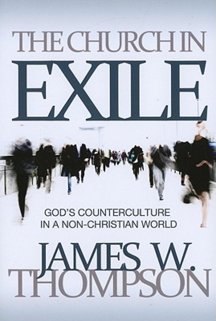 The Church in Exile God's Counterculture in a NonChristian World