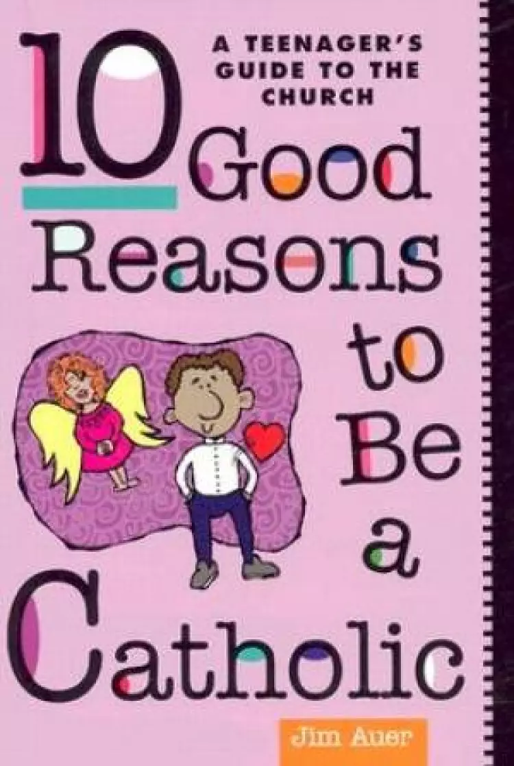 Ten Good Reasons to be a Catholic