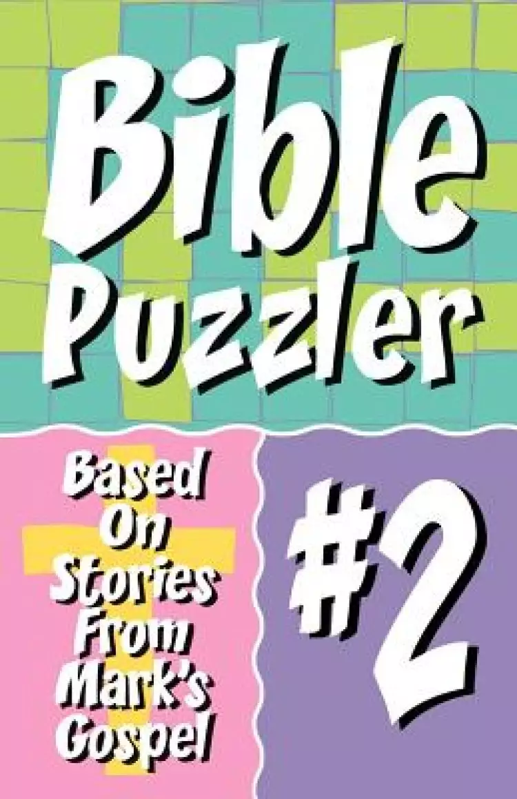 Bible Puzzler 2: Based On Stories From Mark's Gospel