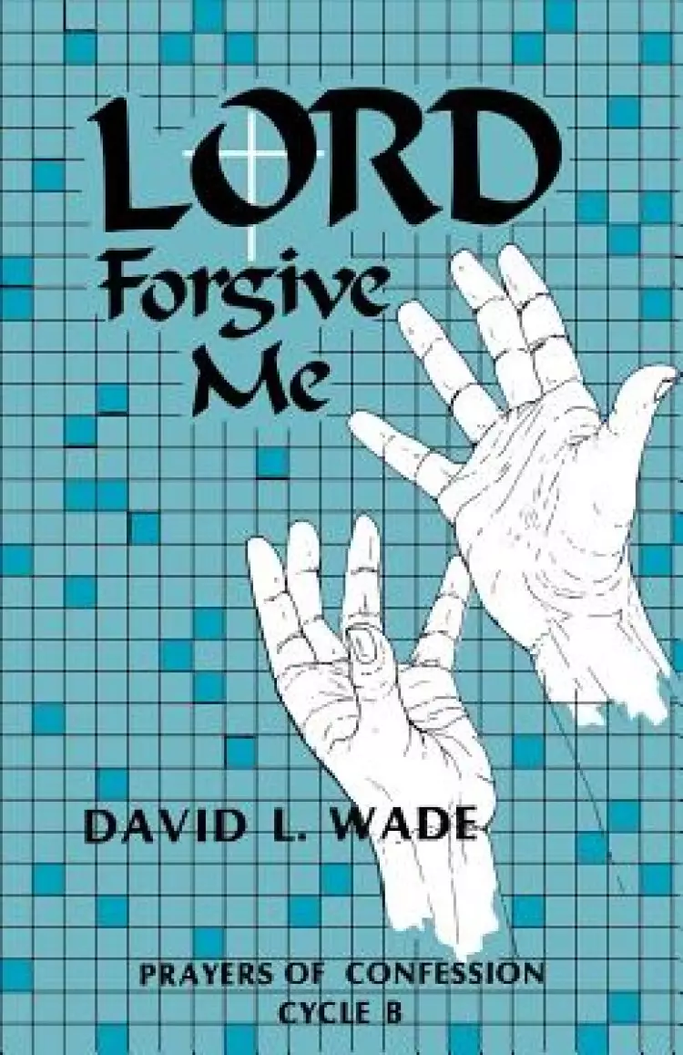 Lord Forgive Me: Prayers of Confession Cycle B
