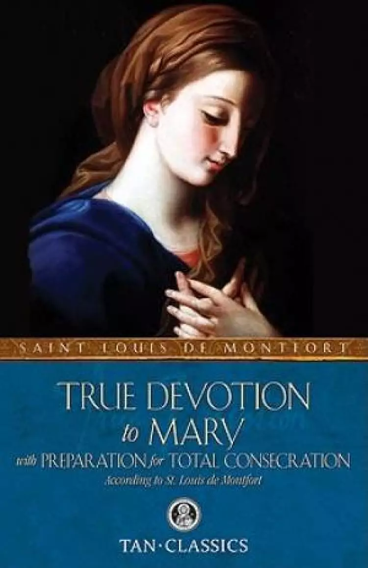 True Devotion To Mary With Preparation For Total Consecration
