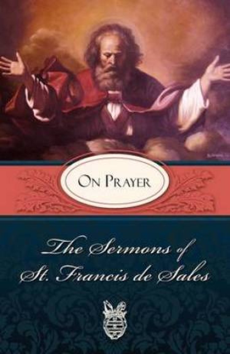 Sermons of St. Francis de Sales on Prayer: On Prayer