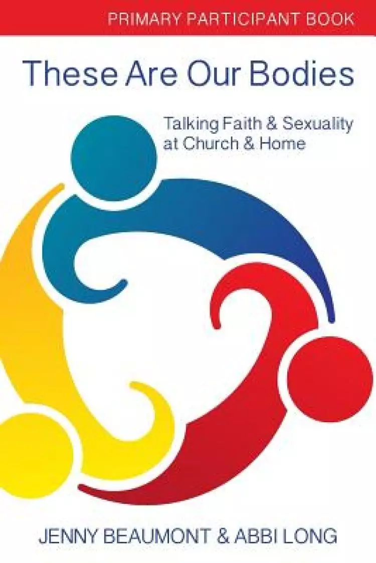 These Are Our Bodies, Primary Paricipant Book: Talking Faith & Sexuality at Church & Home