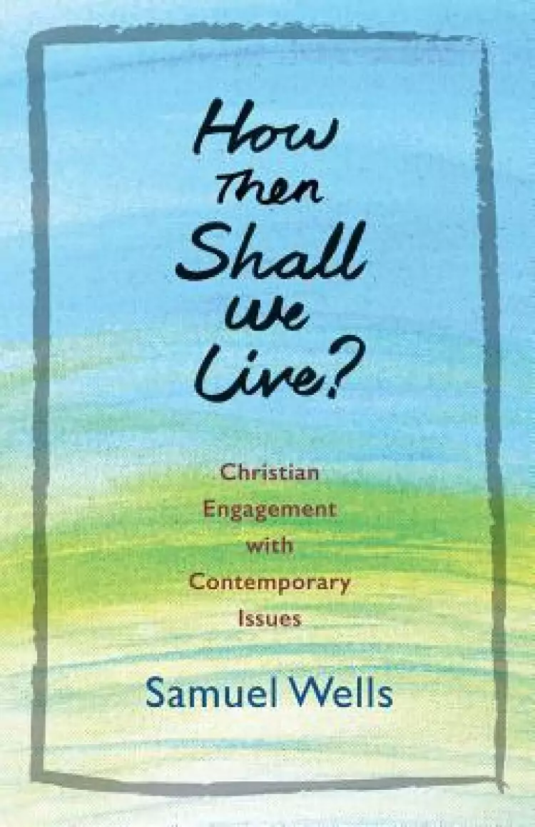 How Then Shall We Live?: Christian Engagement with Contemporary Issues