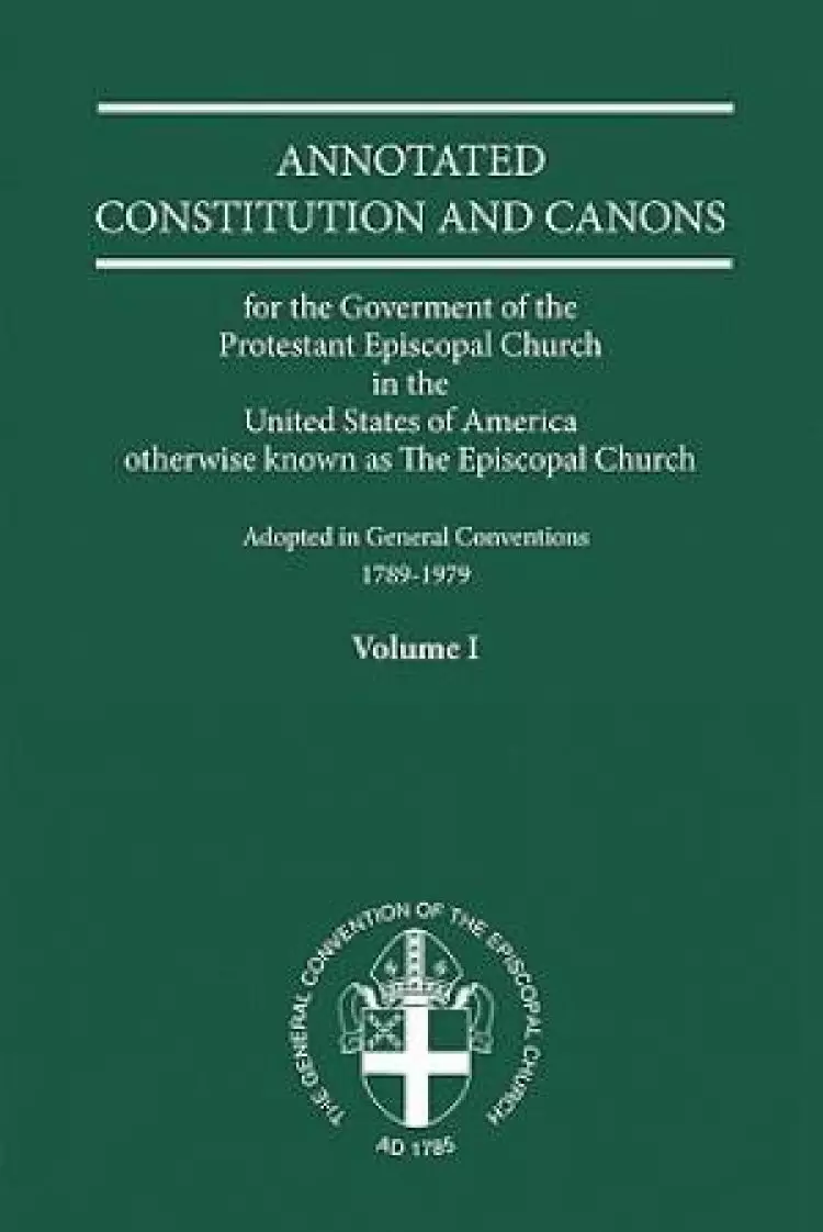 Annotated Constitutions And Canons Volume 1