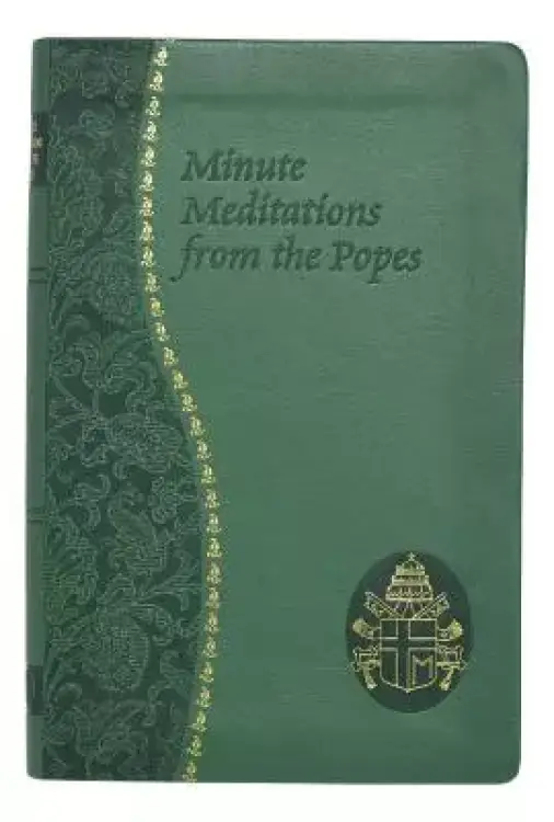 Minute Meditations from the Popes: Minute Meditations for Every Day Taken from the Words of Popes from the Twentieth Century