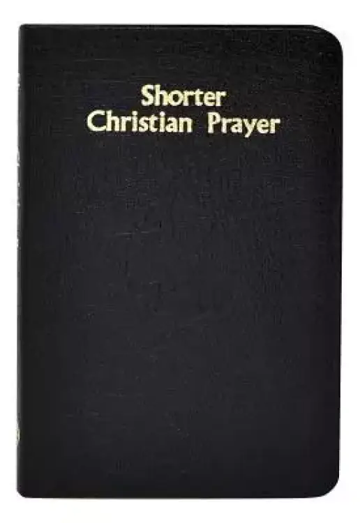 Shorter Christian Prayer: Four-Week Psalter of the Loh Containing Morning Prayer, and Evening Prayer with Selections for Entire Year