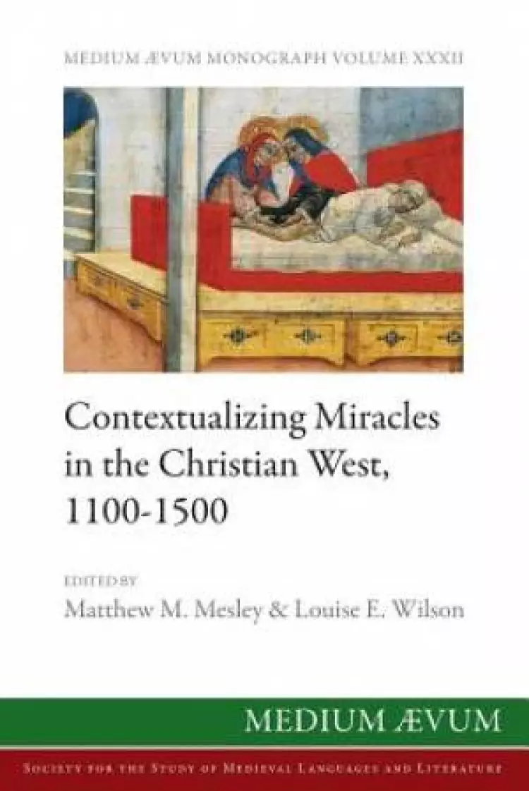 Contextualizing Miracles in the Christian West, 1100-1500: New Historical Approaches