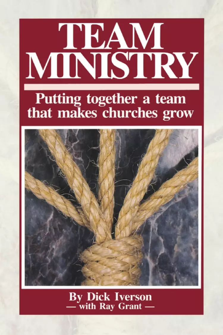 Team Ministry: Putting Together a Team that Makes Churches Grow