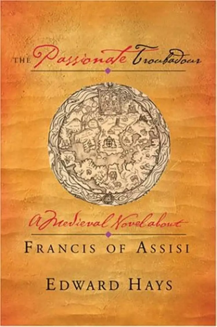 The Passionate Troubadour: a Medieval Novel About Francis of Assisi