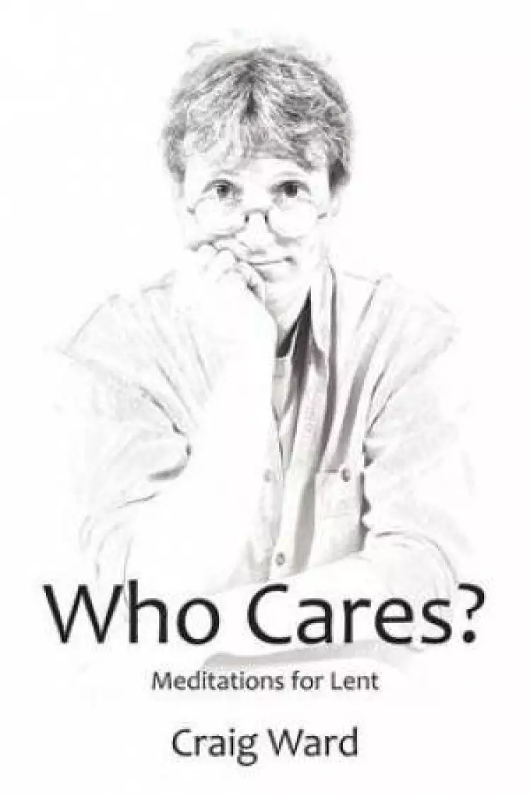 WHO CARES? Meditations for Lent