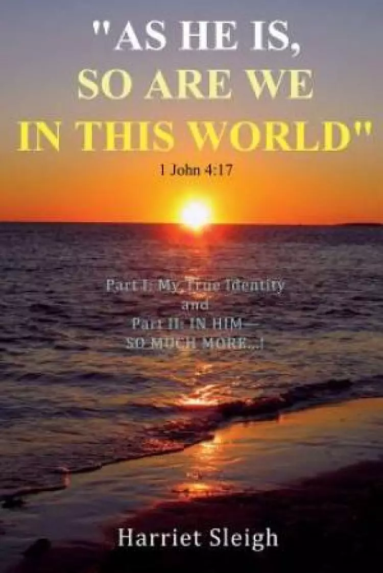 "as He is, So are We in This World" 1 John 4:17