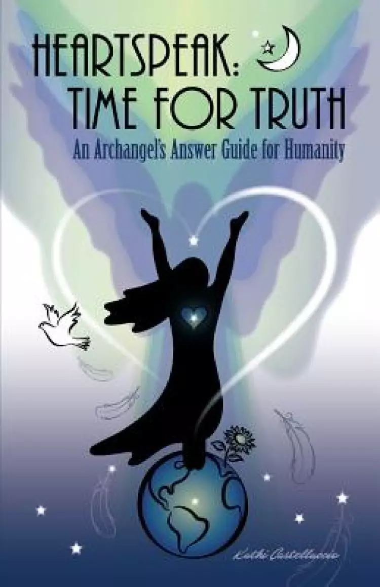 Heartspeak: Time for Truth - An Archangel's Answer Guide for Humanity
