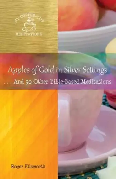 Apples of Gold in Silver Settings: ... and 30 Other Bible-Based Meditations