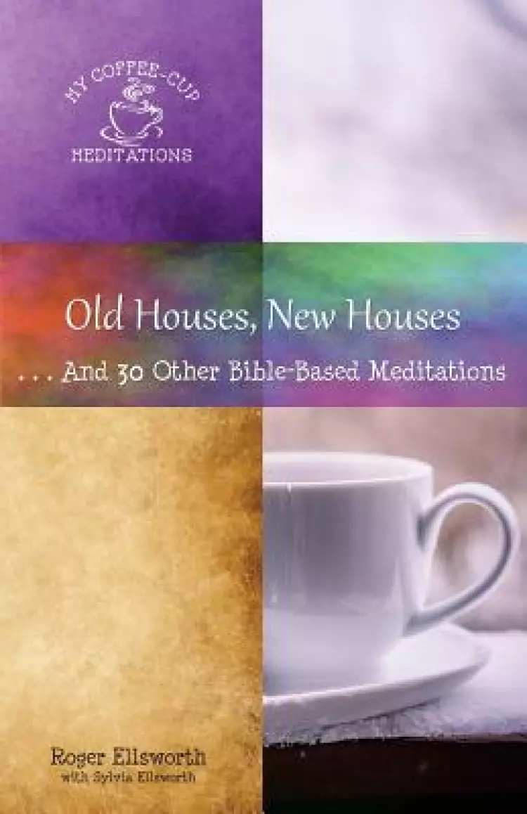 Old Houses, New Houses: ... and 30 Other Bible-Based Meditations