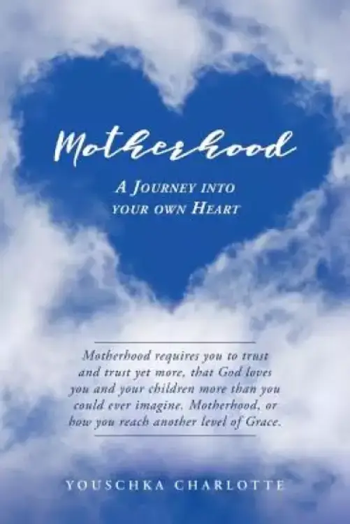 Motherhood: A Journey Into Your Own Heart