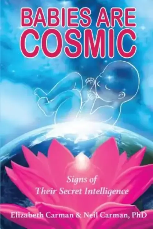 Babies Are Cosmic: Signs of Their Secret Intelligence