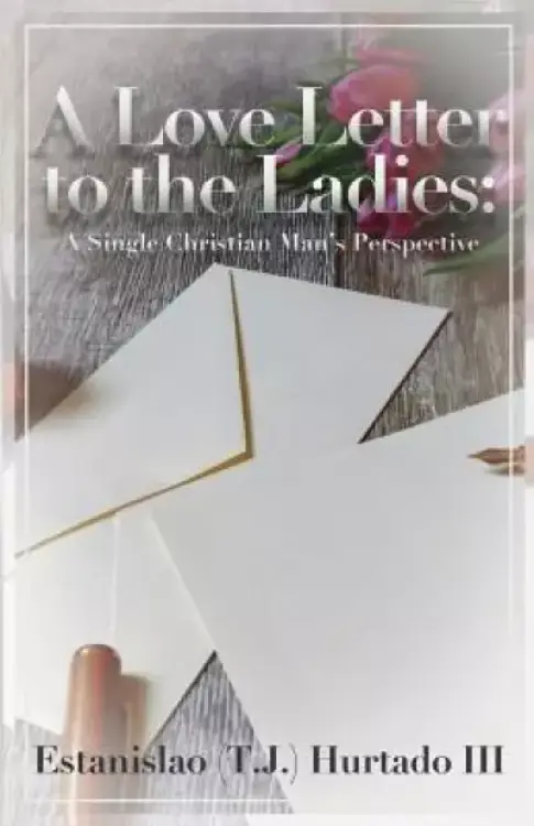 A Love Letter to the Ladies: A Single Christian Man's Perspective
