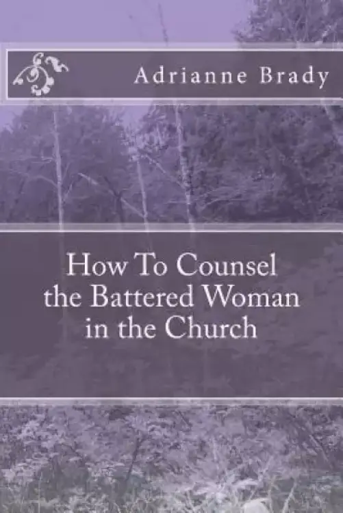 How To Counsel the Battered Woman in the Church