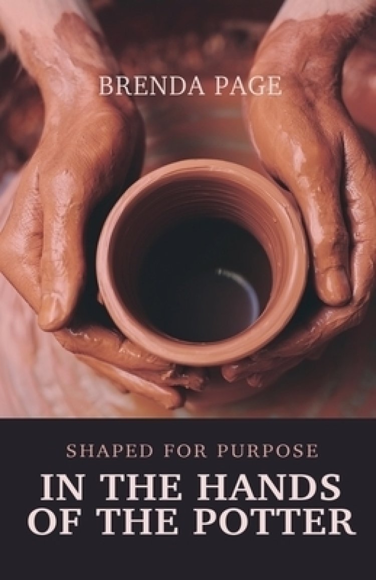 In the Hands of the Potter: Shaped for Purpose