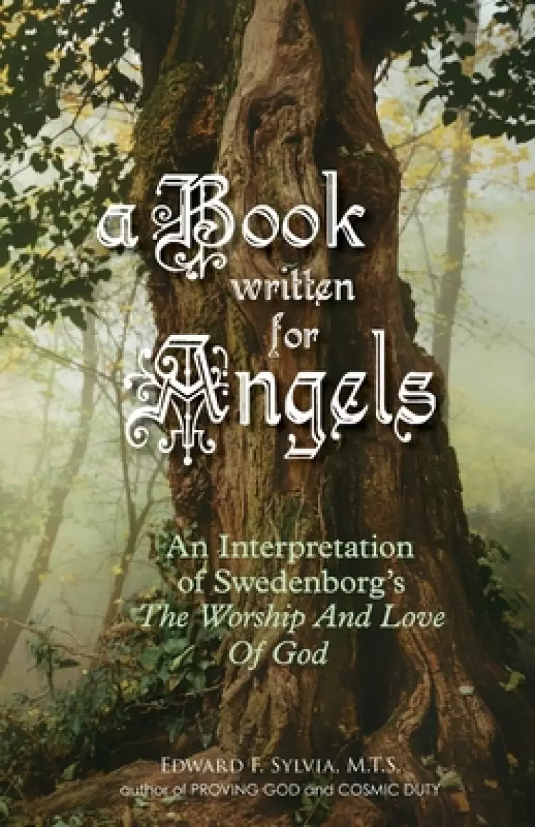 A Book Written For Angels: An interpretation of Swedenborg's "The Worship and Love of God"
