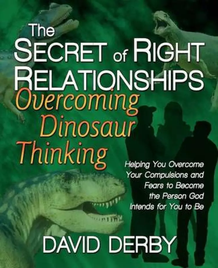 The Secret of Right Relationships: Overcoming Dinosaur Thinking