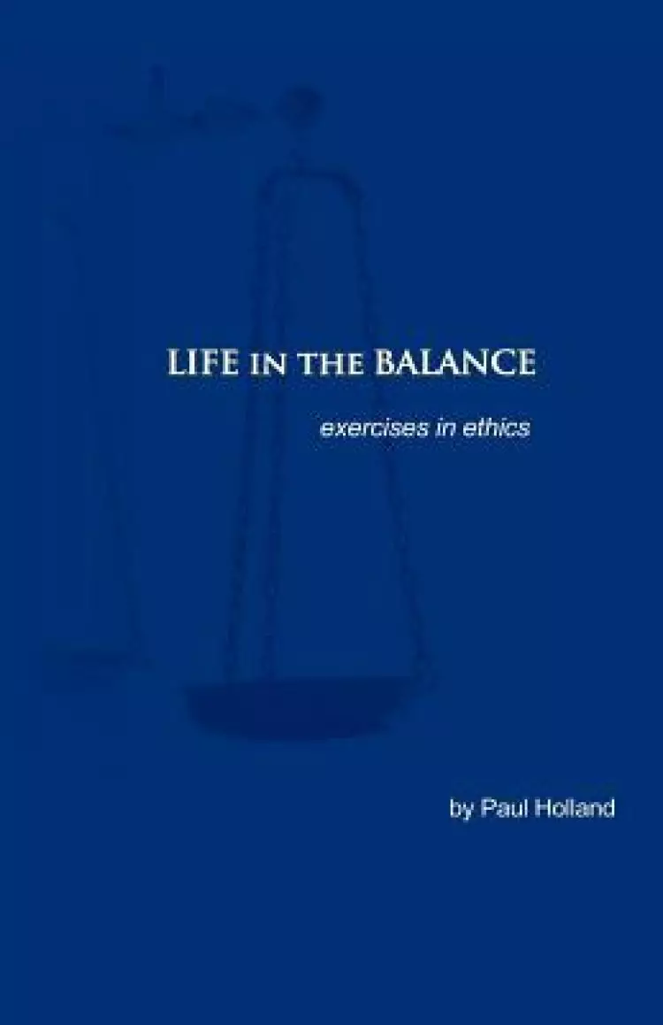 Life in the Balance: exercises in ethics