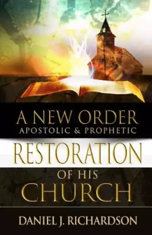 A New Order: Apostolic & Prophetic Restoration of His Church