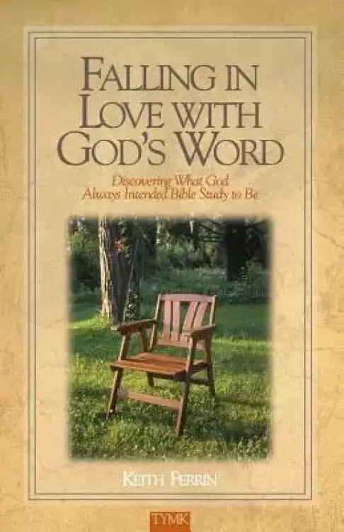Falling In Love with God's Word: Discovering What God Always Intended Bible Study To Be