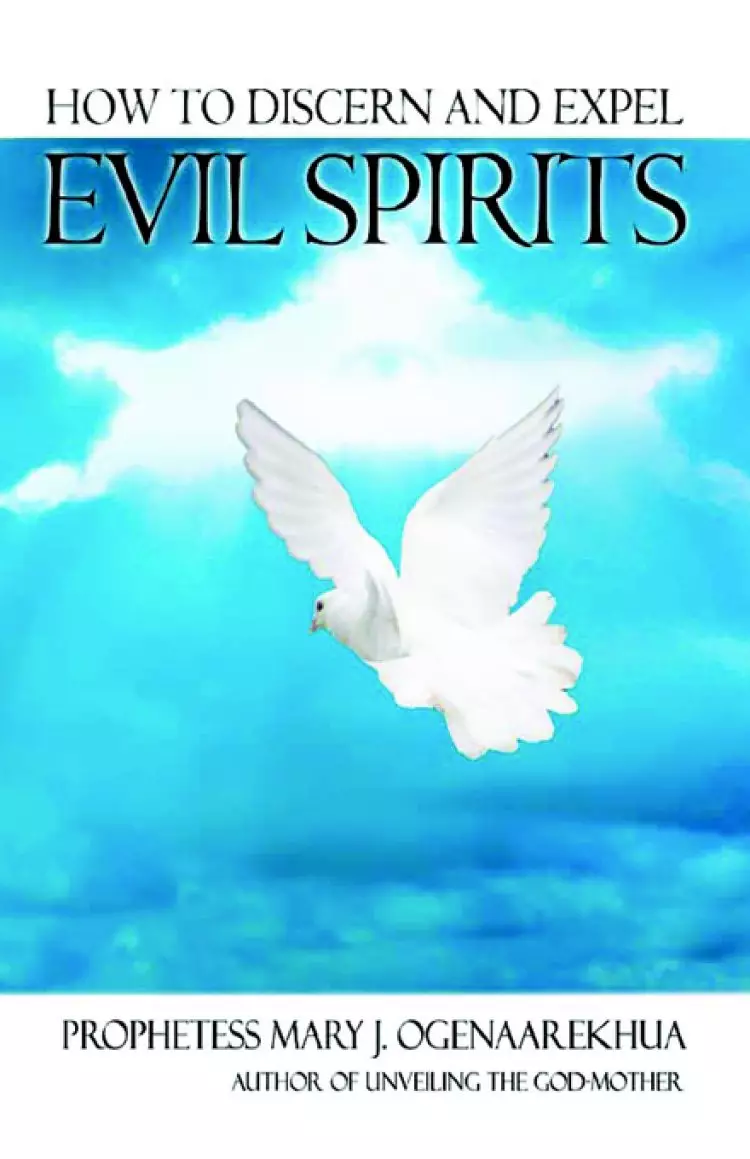 How To Discern and Expel Evil Spirits