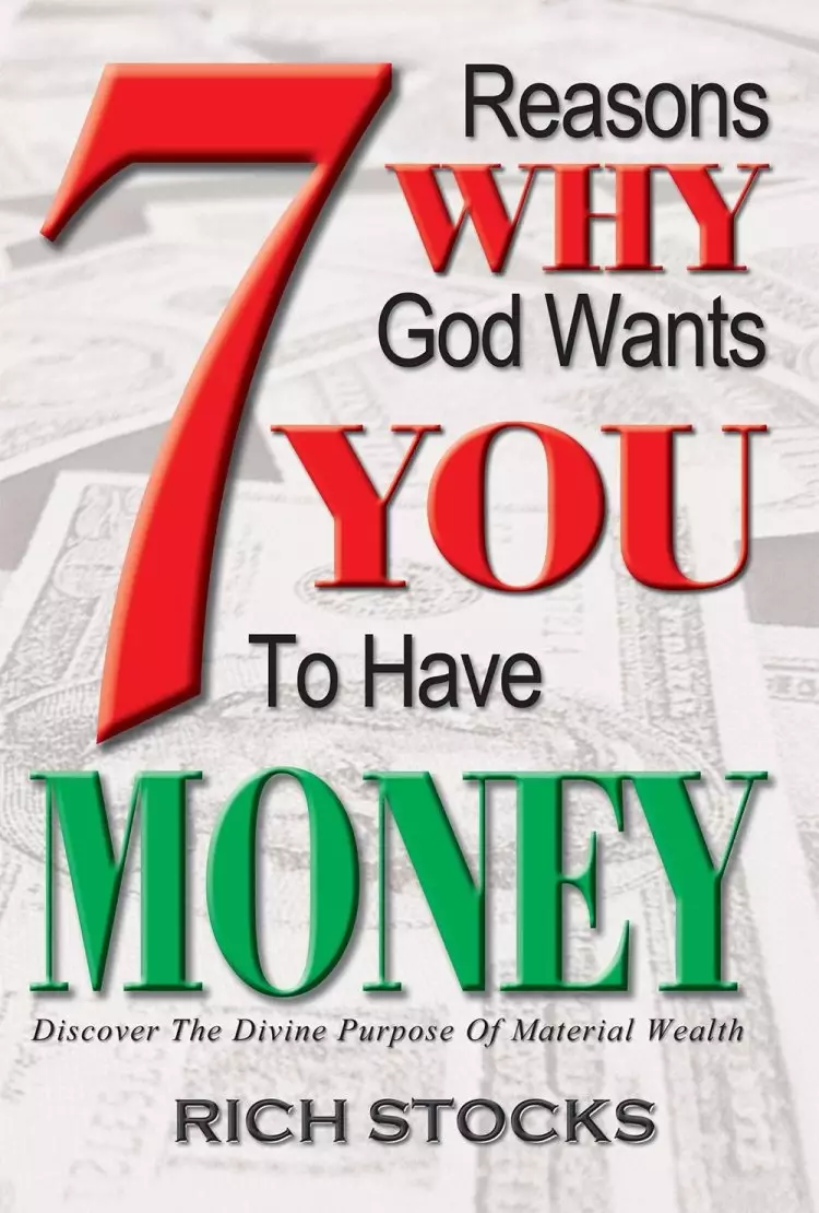 7 Reasons Why God Wants You to Have Money: Discover the Divine Purpose of Material Wealth