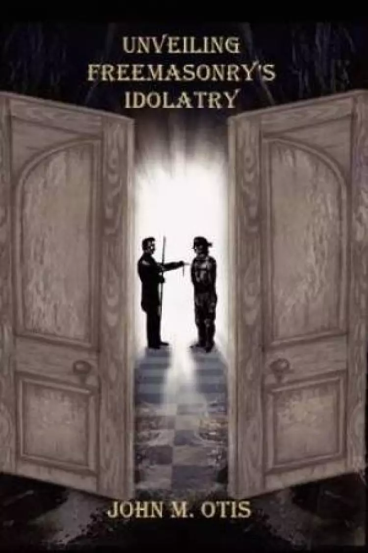 Unveiling Freemasonry's Idolatry