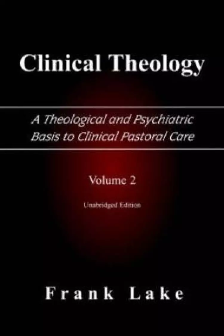 Clinical Theology, A Theological And Psychiatric Basis To Clinical Pastoral Care, Volume 2