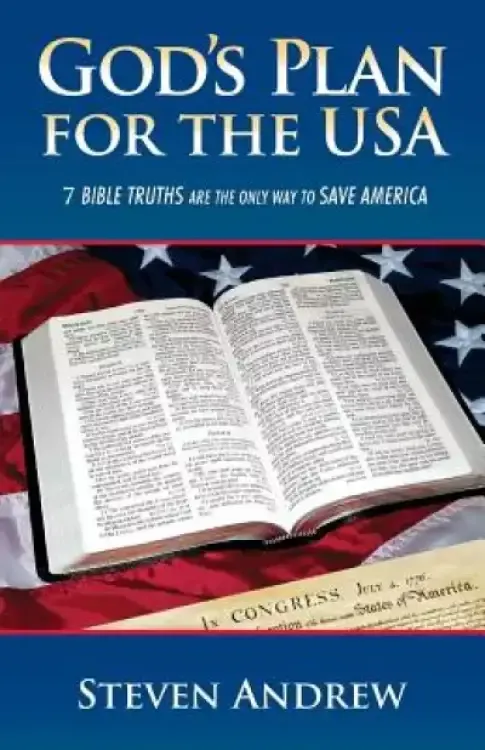 God's Plan for the USA: 7 Bible Truths Are the Only Way to Save America