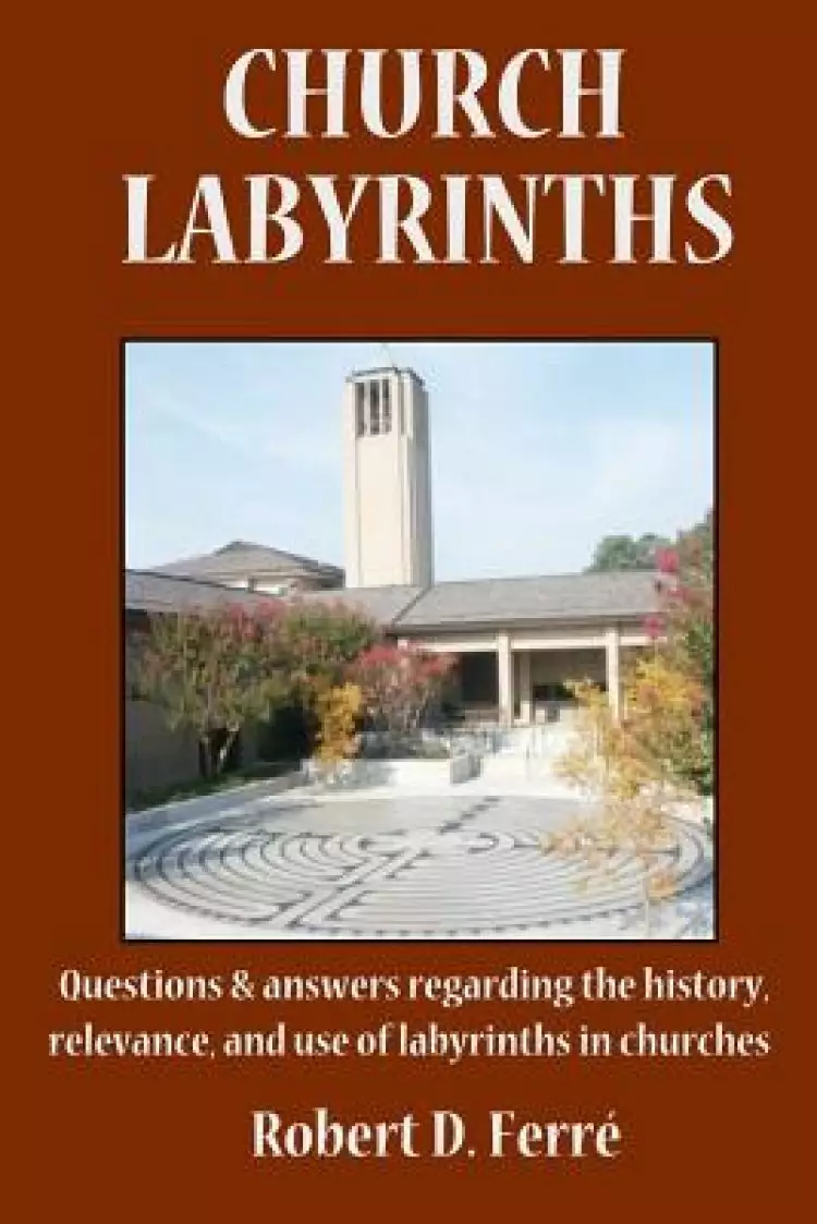 Church Labyrinths: Questions and answers regarding the history, relevance, and use of labyrinths in churches