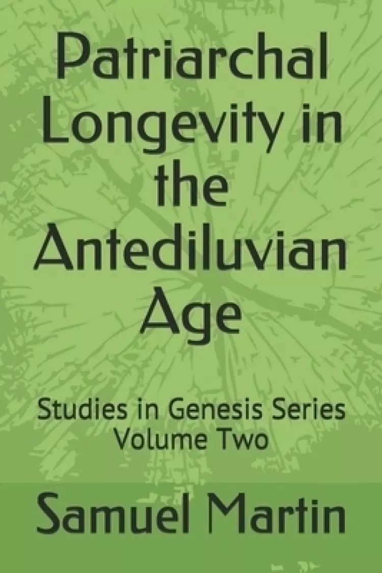 Patriarchal Longevity  in the Antediluvian  Age: Studies in Genesis Series - Volume Two