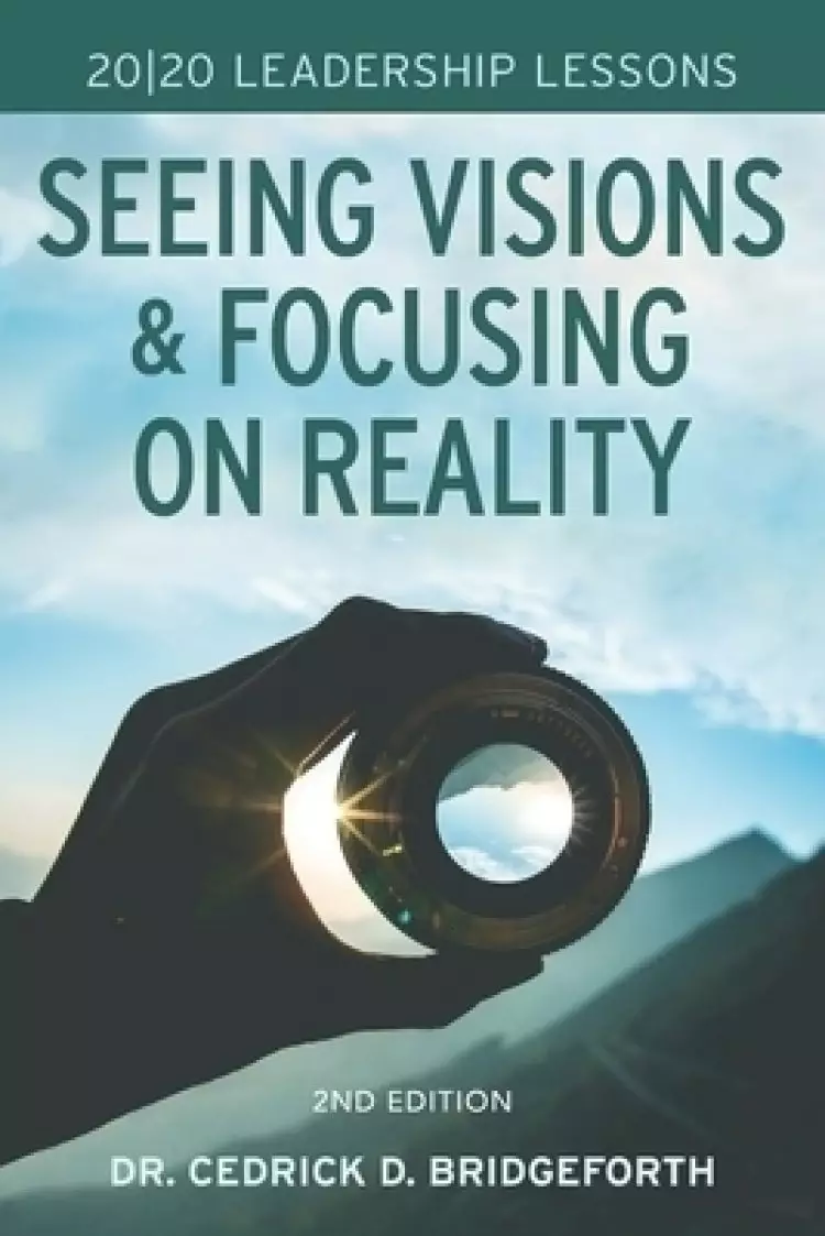 20/20 Leadership Lessons: Seeing Visions and Focusing on Reality