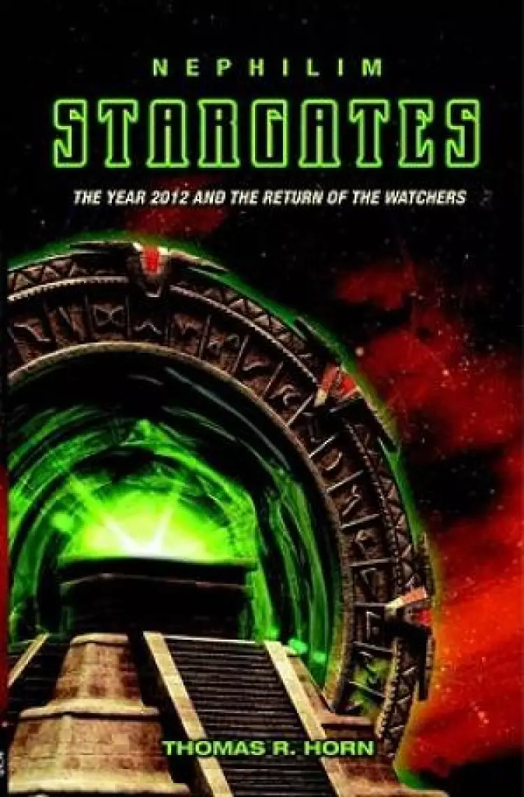 Nephilim Stargates : And The Return Of The Watchers