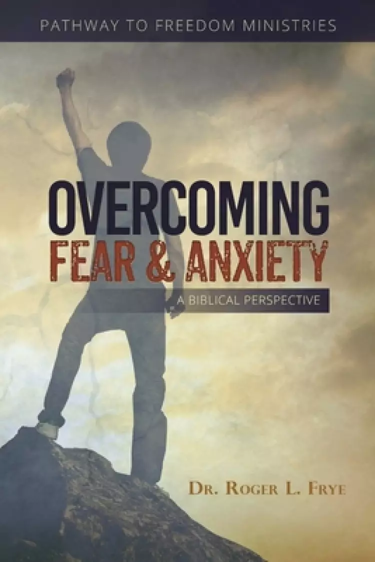 Overcoming Fear & Anxiety: A Biblical Perspective