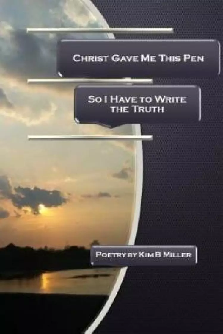 Christ Gave Me This Pen: So I Have to Write the Truth